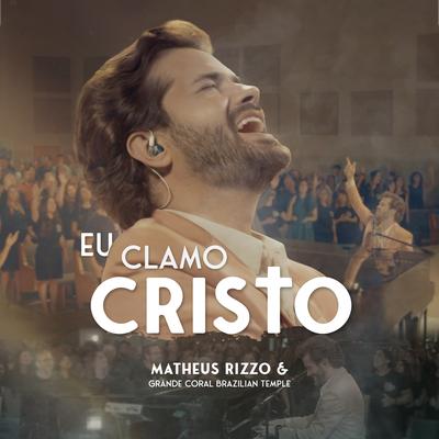 Eu Clamo Cristo By Matheus Rizzo, Grande Coral Brazilian Temple's cover