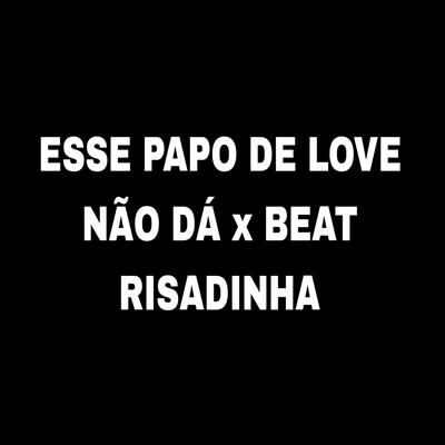 Esse Papo de Love Não Dá x Beat Risadinha By ANNY SUCESSADA's cover