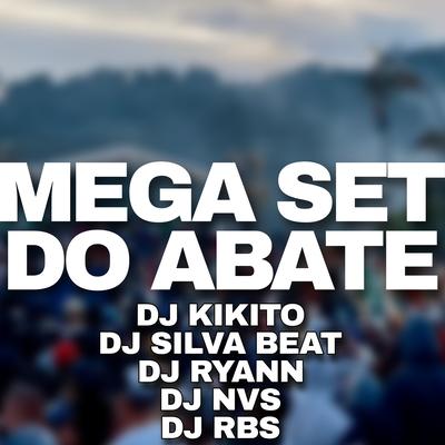 MEGA SET DO ABATE By DJ KIKITO, DJ RBS, DJ NVS, Dj Ryann, Dj silva beat's cover