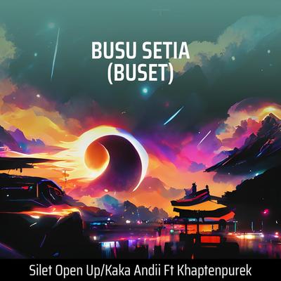 Busu Setia (Buset) By Silet Open Up, KAKA ANDII, KHAPTENPUREK's cover