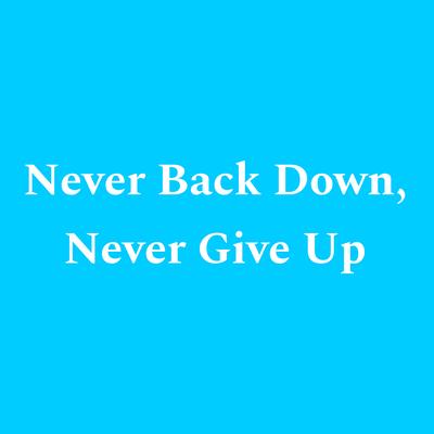 Never Back Down, Never Give Up By xonthebeat's cover