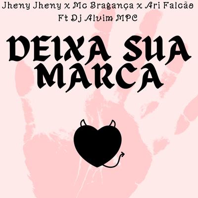 Deixa Sua Marca By Jheny jheny, MC Bragança, Ari Falcão, DJ Alvim MPC's cover