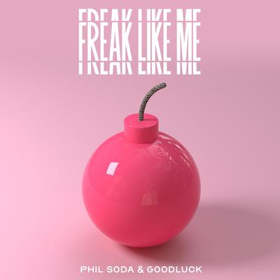 Freak Like Me By Phil Soda, GoodLuck's cover