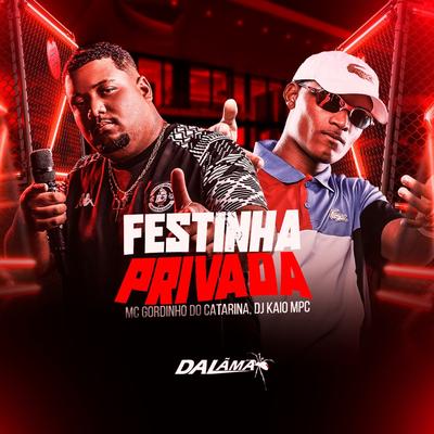 Festinha Privada By Mc Gordinho do Catarina, DJ KAIO MPC, DaLama's cover