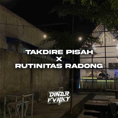 TAKDIRE PISAH X RUTINITAS RADONG's cover