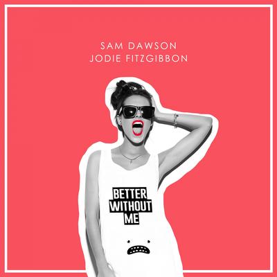 Better Without Me By Sam Dawson, Jodie Fitzgibbon's cover