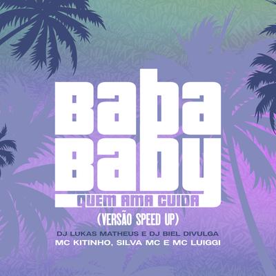 Baba Baby / Quem Ama Cuida (Speed Up) By Mc Kitinho, MC Luiggi, Silva Mc, DJ Lukas Matheus, Dj Biel Divulga's cover