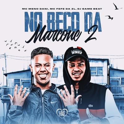 No Beco da Marcone 2 By MC Meno Dani, dj game beat, MC Fefe Da ZL, Love Funk's cover