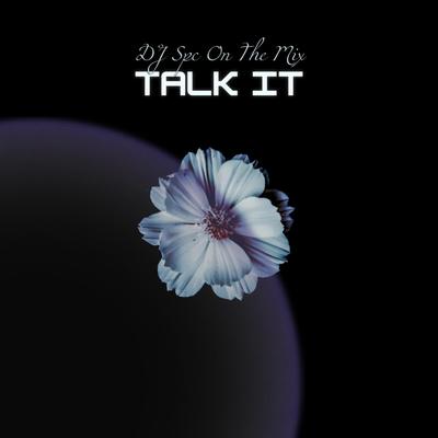 TALK IT By DJ Spc On The Mix's cover