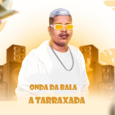 Onda da Bala By A TARRAXADA, Mc Gw's cover