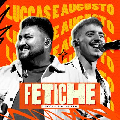 Fetiche (Ao Vivo) By Luccas e Augusto's cover