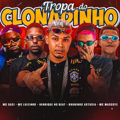 Tropa do Clonadinho By Henrique no Beat, Bruninho Astucia, MC Mascote, Mc Luizinho, MC Saci's cover