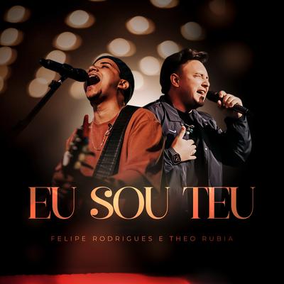 Eu Sou Teu (Ao Vivo) By Felipe Rodrigues, Theo Rubia's cover