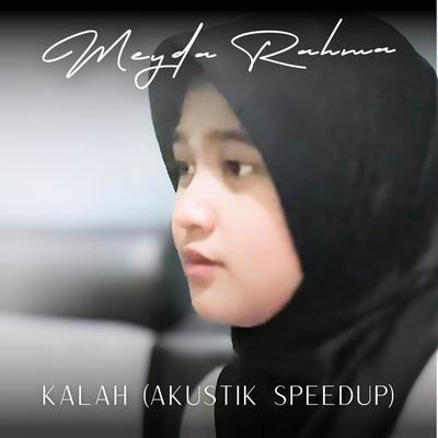 Kalah (Akustik Speedup) By Meyda Rahma's cover