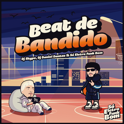 BEAT DE BANDIDO By DJ DANIEL DANTAS, DJ SKYPE, SO ELETROFUNK BOM's cover