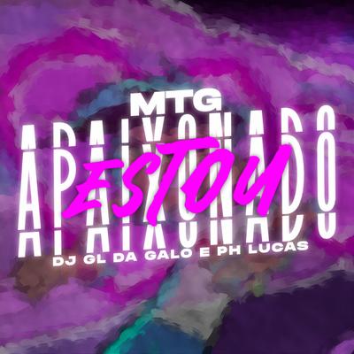 MTG - ESTOU APAIXONADO (Funk BH) By PH LUCAS, DJ GL DA GALO's cover