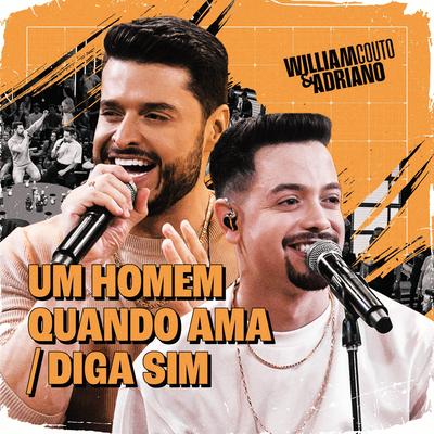 Um Homem Quando Ama / Diga Sim (Ao Vivo) By William Couto e Adriano, Traia Véia's cover