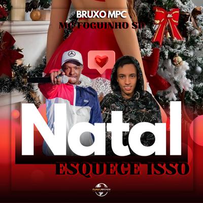 Natal Esquece Isso By DJ BRUXO MPC, Mc Foguinho SP's cover
