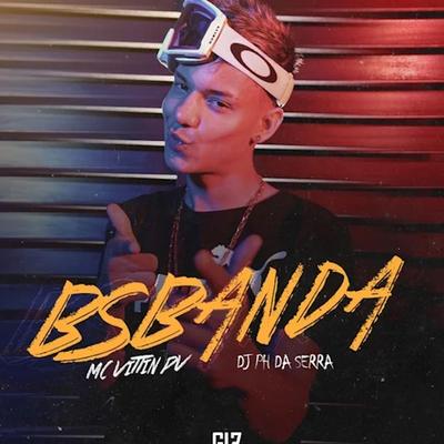 Bsbanda By Mc Vittin PV, DJ PH DA SERRA's cover