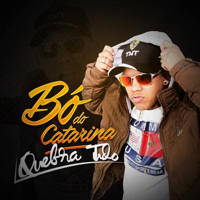 Quebra Tudo By MC Bo do Catarina's cover