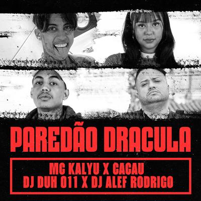 PAREDÃO DRACULA By DJ DUH 011, Cacau, DJ Alef Rodrigo, MC Kalyu's cover
