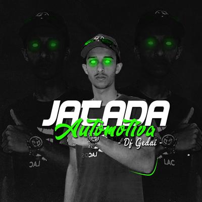 Jatada Automotiva By DJ Gedai, MC Galáxia's cover