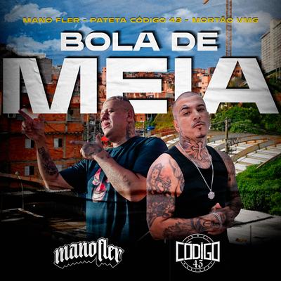 Bola de Meia By Mano Fler, patetacodigo43, Mortão VMG's cover