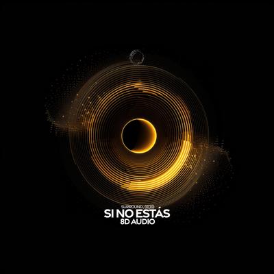 si no estás (8d audio)'s cover