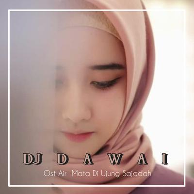 Dj Air Mata Di Ujung Sajadah ( DAWAI ) - OST Viral Tiktok 2023's cover