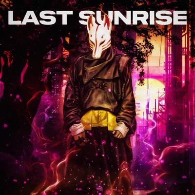 LAST SUNRISE By EL33N, SXTXRMANE, SXNSTXRM's cover