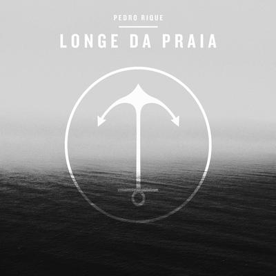 Longe Da Praia By Pedro Rique's cover