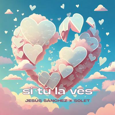 Si Tú La Ves By Jesus Sanchez, Solet's cover