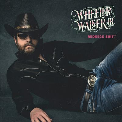 Redneck Shit By Wheeler Walker Jr.'s cover