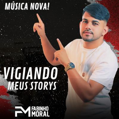 Vigiando Meus Storys By Fabinho Moral's cover