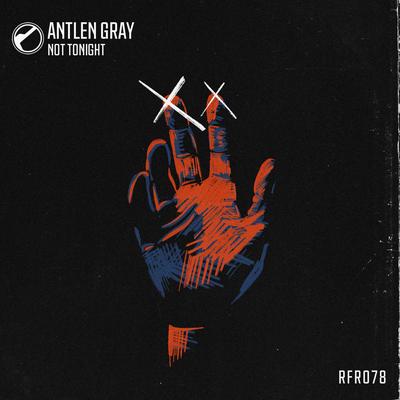 Not Tonight (Original Mix) By Antlen Gray's cover