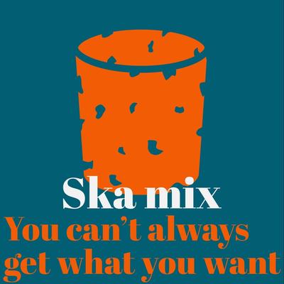 You Can't Always Get What You Want (Ska Mix)'s cover