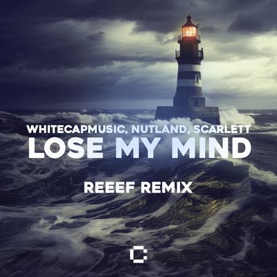 Lose My Mind (REEEF Remix) By WhiteCapMusic, Nutland, Scarlett's cover