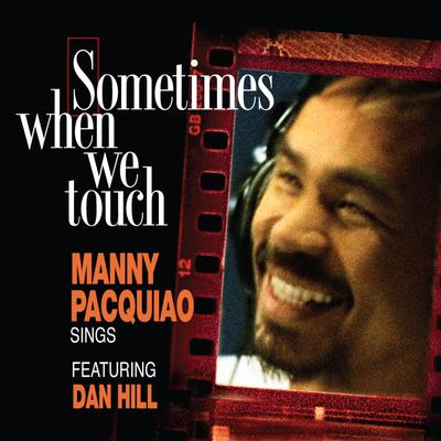Sometimes When We Touch (feat. Dan Hill) By Manny Pacquiao, Dan Hill's cover