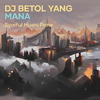 Dj Betol Yang Mana (Remastered 2016) By syaifulremix's cover