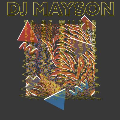 To Be Wilder By DJ Mayson's cover