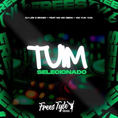 Tuim Selecionado By DjLzr o Brabo, FreesTyle Sounds, MC Gedai, Mc Vuk Vuk's cover