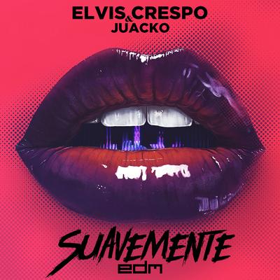 Suavemente (Edm) By Elvis Crespo, Juacko's cover