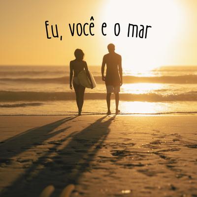 Eu, Você e o Mar By Thiago Basso's cover