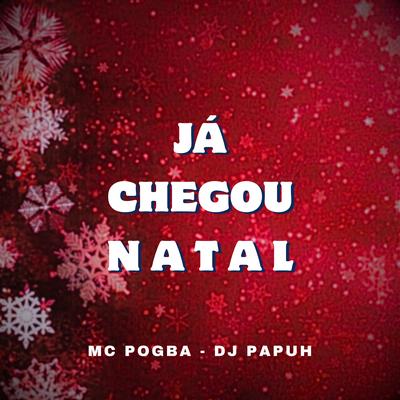 Ja Chegou o Natal By Mc Pogba, DJ Papuh's cover