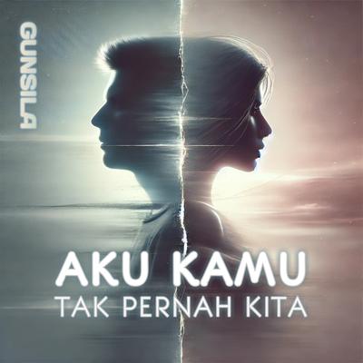 Aku Kamu Tak Pernah Kita's cover