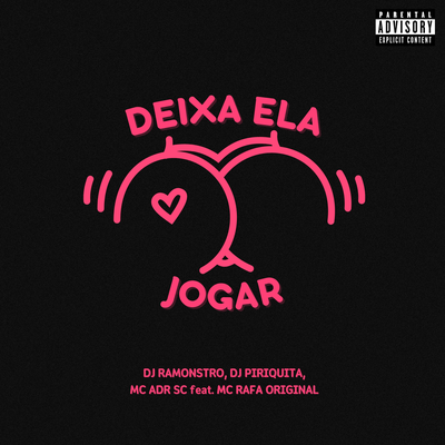 Deixa Ela Jogar By DJ Ramonstro, DJ Piriquita, MC ADR SC, MC Rafa Original's cover