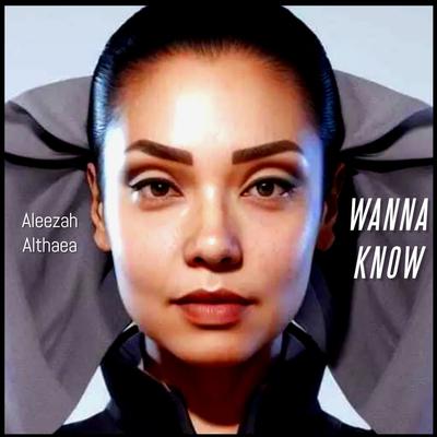 Wanna Know By Aleezah Althaea's cover