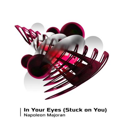 In Your Eyes (Stuck on You) By Napoleon Majoran's cover