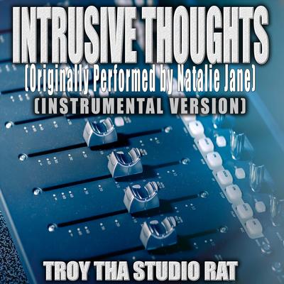 Intrusive Thoughts (Originally Performed by Natalie Jane) (Instrumental Version) By Troy Tha Studio Rat's cover