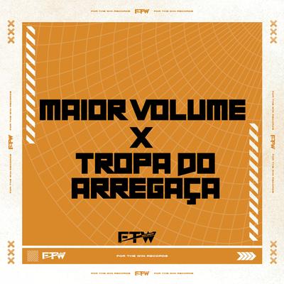 Maior Volume X Tropa do Arregaça's cover